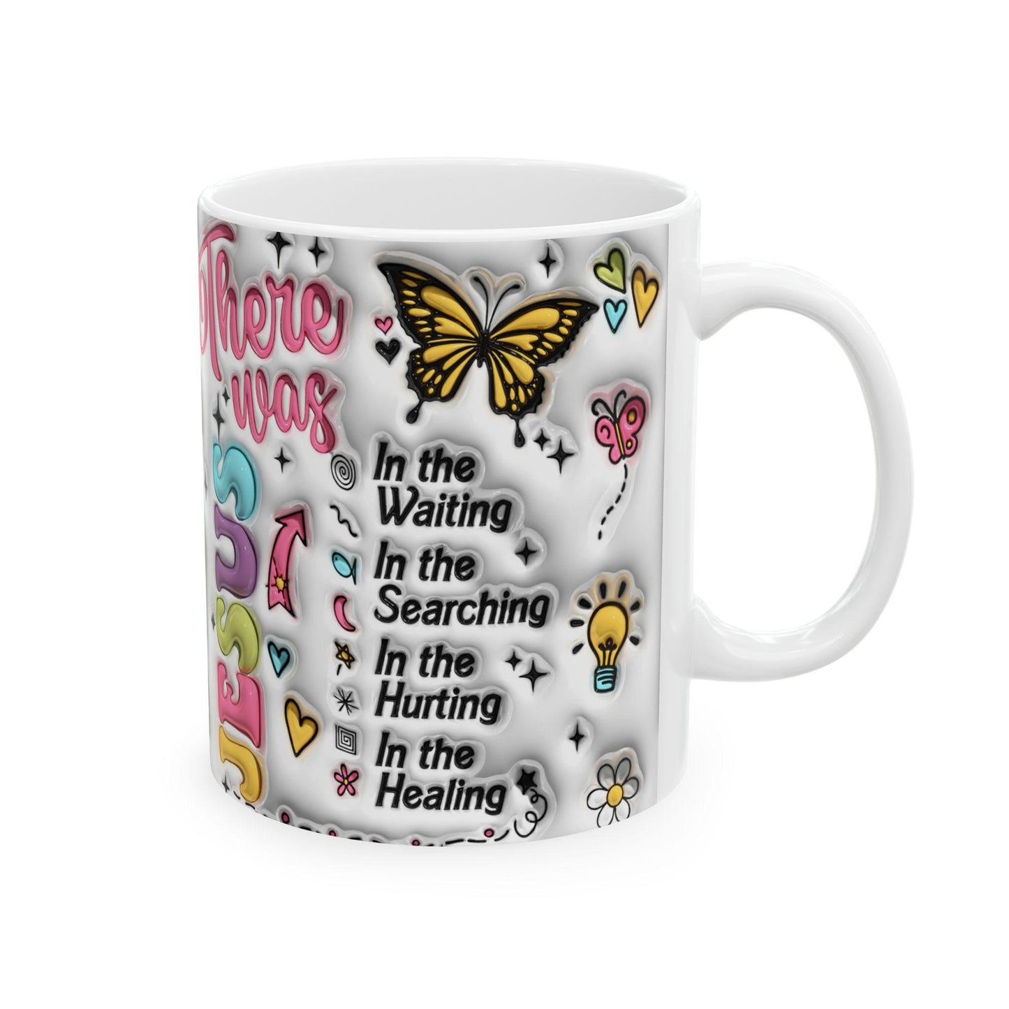 Inspirational Ceramic Mug - There was Jesus, Coffee Lover Gift, Motivational Mug, Encouragement, Healing, 11oz & 15oz